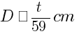 D ≈ t / 59 cm