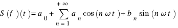 S(f)(t)=a_{0}+sum{n=1}{+infty}{a_{n} cos(n omega t)+b_{n} sin(n omega t)}