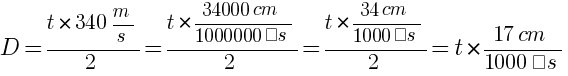 D = {t * 340m/s}/{2} = t *{{34000 cm}/{1000000μs}}/{2} = t * {{34 cm}/{1000μs}}/{2} =  t * {{17 cm}/{1000μs}}
