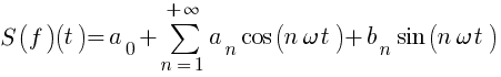 S(f)(t)=a_{0}+sum{n=1}{+infty}{a_{n} cos(n omega t)+b_{n} sin(n omega t)}